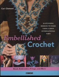 Embellished Crochet: Bead, Embroider, Fringe, and More: 28 Stunning Designs to Make Using Caron International Yarn