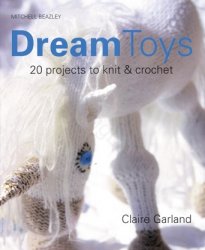 Dream Toys: More Than 20 Projects to Knit and Crochet