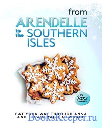 From Arendelle to the Southern Isles: Eat Your Way Through Anna and Elsa's Magical World