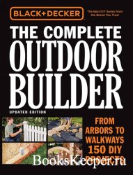 Black & Decker The Complete Outdoor Builder, Updated Edition: From Arbors to Walkways - 150 DIY Projects