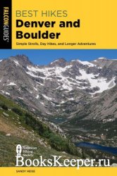 Best Hikes Denver and Boulder: Simple Strolls, Day Hikes, and Longer Adventures (Best Hikes Denver and Boulder), 3rd Edition