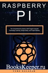 Raspberry PI: The Comprehensive Guide to Self-Taught Computer Technology Learning, Simple Setup, and Project Mastery