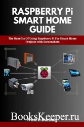 Raspberry Pi Smart Home Guide: The Benefits Of Using Raspberry Pi For Smart Home Projects with Screenshots