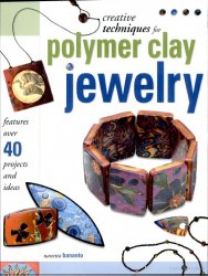 Creative Techniques for Polymer Clay Jewelry