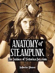 Anatomy of Steampunk: The Fashion of Victorian Futurism