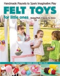 Felt Toys for Little Ones: Handmade Playsets to Spark Imaginative Play