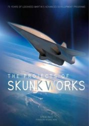 The Projects of Skunk Works: 75 Years of Lockheed Martin's Advanced Develo ...