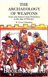 The Archaeology of Weapons: Arms and Armour from Prehistory to the Age of C ...