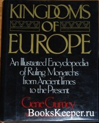 Kingdoms of Europe: An Illustrated Encyclopedia of Ruling Monarchs From Anc ...