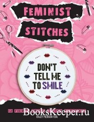 Feminist Stitches: Cross Stitch Kit with 12 Fierce Designs