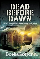 Dead Before Dawn: A Heavy Bomber Tail-gunner in World War II