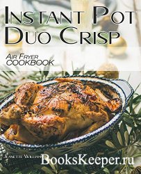 Instant Pot Duo Crisp Air Fryer Cookbook: 200+ Easy, delicious & affordable recipes for beginners and advanced users
