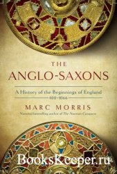 The Anglo-Saxons: A History of the Beginnings of England: 400 – 1066