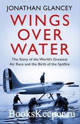 Wings Over Water: The Story of the World’s Greatest Air Race and the Birth  ...