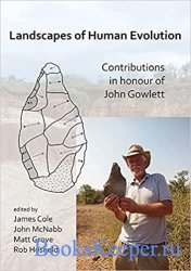 Landscapes of Human Evolution: Contributions in Honour of John Gowlett