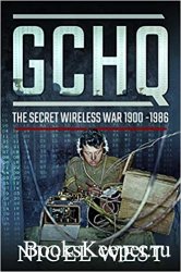 GCHQ: The Secret Wireless War, 1900–1986