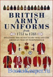 British Army Uniforms from 1751-1783: Including the Seven Year's War and t ...
