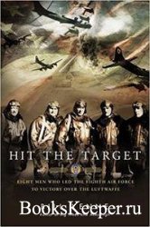Hit the Target: Eight Men who Led The Eighth Air Force to Victory over the  ...