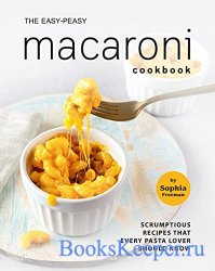 The Easy-Peasy Macaroni Cookbook: Scrumptious Recipes That Every Pasta Love ...