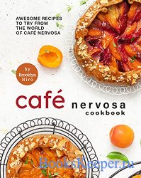 Cafe Nervosa Cookbook: Awesome Recipes to Try from the World of Cafe Nervosa