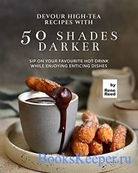 Devour High-Tea Recipes with 50 Shades Darker: Sip On Your Favourite Hot Dr ...