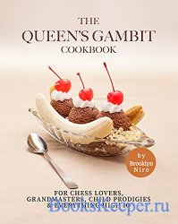 The Queen's Gambit Cookbook: For Chess Lovers, Grandmasters, Child Prodigi ...