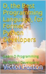 D, the Best Programming Language, for Former Python Developers : Learn D Pr ...