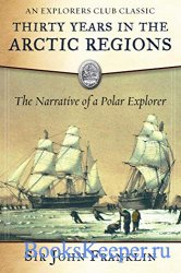 Thirty Years in the Arctic Regions: The Narrative of a Polar Explorer (Expl ...