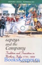 The Sepoys and the Company: Tradition and Transition in Northern India, 1770-1830