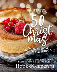 50 States, 50 Christmas Dishes from Across America: Delicious Christmas Rec ...