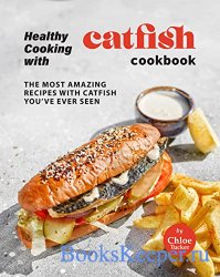 Cooking Catfish Cookbook: Amazing Recipes with Catfish