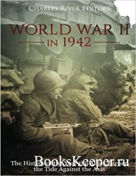 World War II in 1942: The History of the Year the Allies Turned the Tide Against the Axis