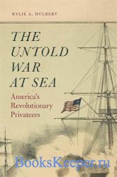 The Untold War at Sea: America’s Revolutionary Privateers