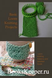 Basic Loom Knitting Projects: Loom Knitting Patterns and Detailed Guide