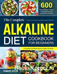 The Complete Alkaline Diet Cookbook for Beginners: A Complete Acid-Base Balance Healthy Guideline