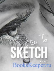 How To Sketch A Face: With A Pencil, Step By Step