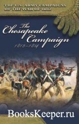 The U.S. Army Campaigns of the War of 1812 - The Chesapeake Campaign, 1813-1814 