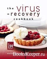 The Virus-Recovery Cookbook: Eating Your Way Back to Health