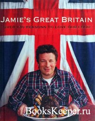 Jamie's Great Britain: Over 130 Reasons to Love Our Food