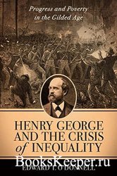 Henry George and the Crisis of Inequality: Progress and Poverty in the Gild ...