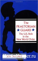The Praetorian Guard: The U.S. Role in the New World Order