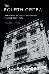 The Fourth Ordeal: A History Of The Muslim Brotherhood In Egypt, 1968–2018