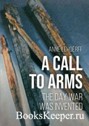 A Call to Arms: The day war was invented