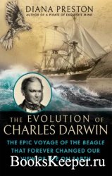 The Evolution of Charles Darwin: The Epic Voyage of the Beagle That Forever ...