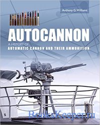 Autocannon: A History of Automatic Cannon and their Ammunition