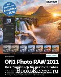 ON1 Photo Raw 2021: Das Praxisbuch fur perfekte Fotos