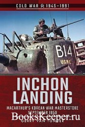 Inchon Landing: MacArthur's Korean War Masterstroke, September 1950 (Cold  ...