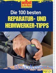 Die 100 besten Reparatur - und Heimwerker - Tipps