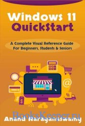 Windows 11 QuickStart: A Complete Visual Reference Guide For Beginners, Students & Seniors