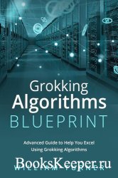 Grokking Algorithm Blueprint: Advanced Guide to Help You Excel Using Grokking Algorithms